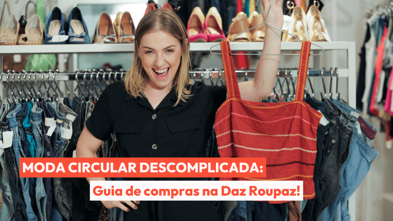 Moda circular descomplicada: Guia de compras na Daz Roupaz - Blog DazRoupaz